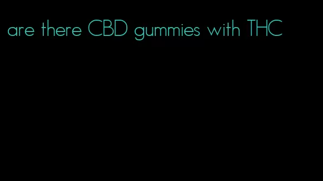 are there CBD gummies with THC