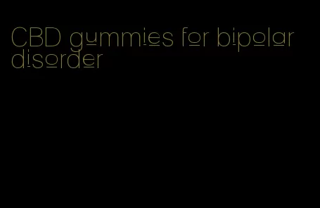 CBD gummies for bipolar disorder
