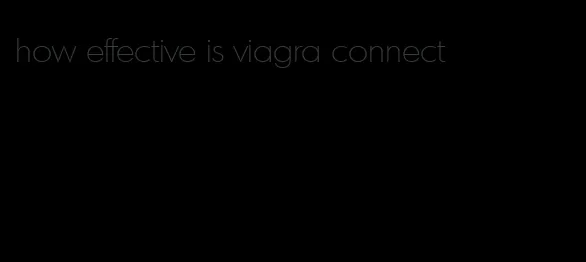 how effective is viagra connect