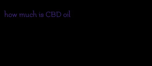 how much is CBD oil