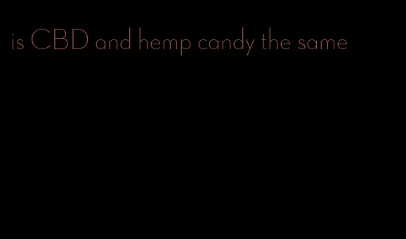 is CBD and hemp candy the same