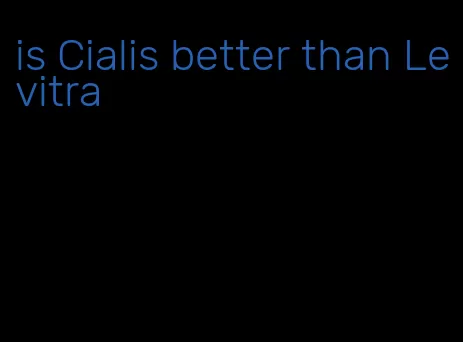 is Cialis better than Levitra