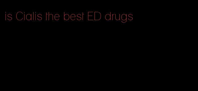 is Cialis the best ED drugs