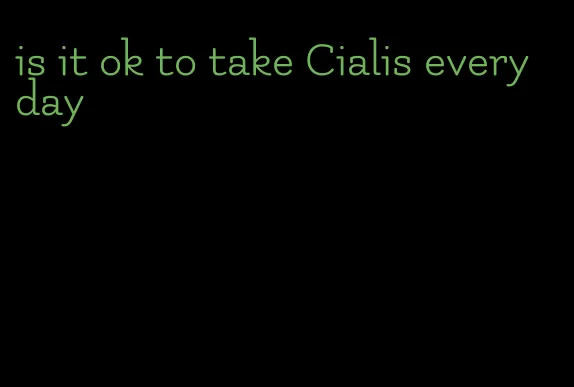 is it ok to take Cialis every day