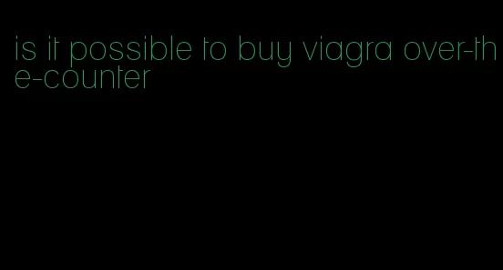 is it possible to buy viagra over-the-counter