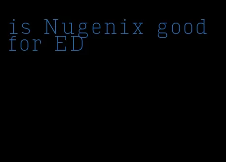 is Nugenix good for ED