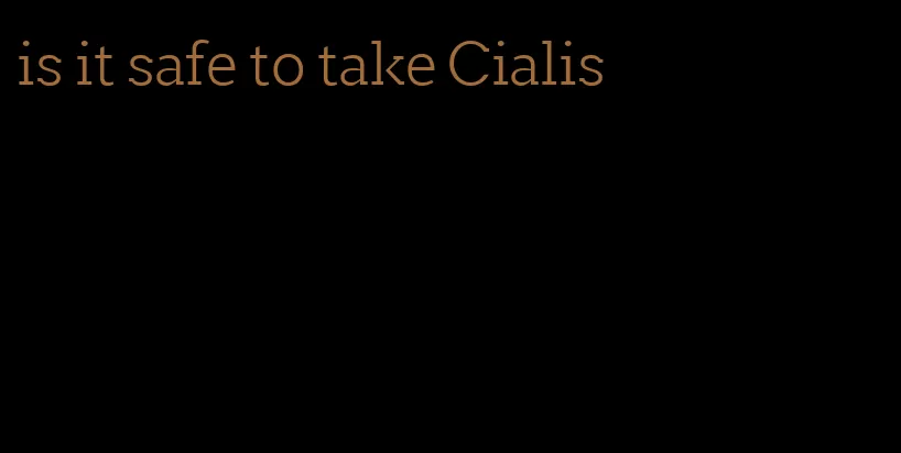 is it safe to take Cialis