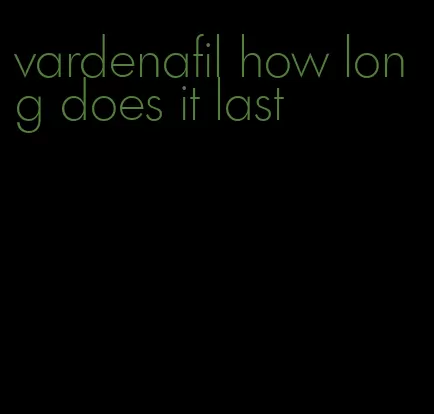 vardenafil how long does it last