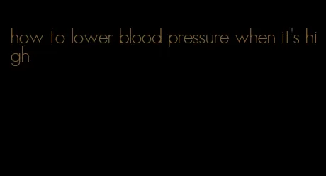 how to lower blood pressure when it's high