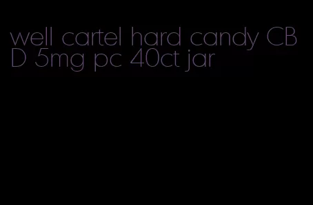 well cartel hard candy CBD 5mg pc 40ct jar