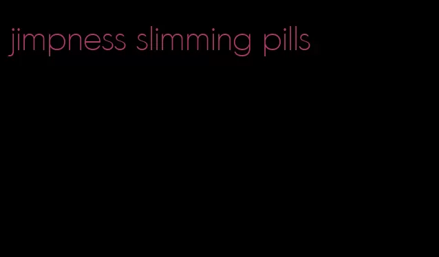 jimpness slimming pills