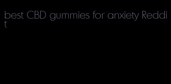 best CBD gummies for anxiety Reddit