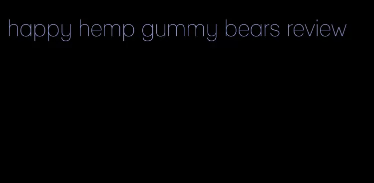 happy hemp gummy bears review