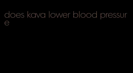does kava lower blood pressure