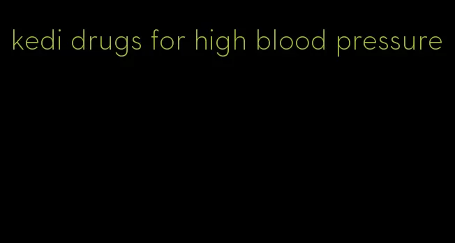 kedi drugs for high blood pressure