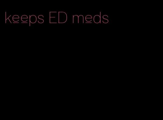 keeps ED meds