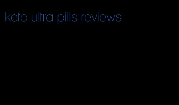 keto ultra pills reviews
