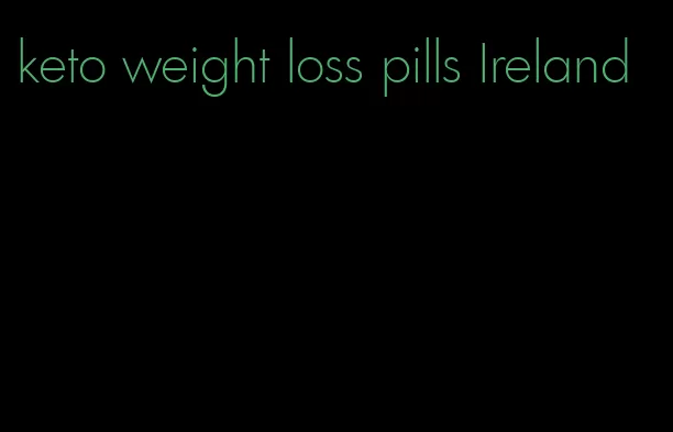 keto weight loss pills Ireland