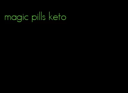 magic pills keto