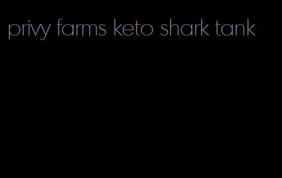 privy farms keto shark tank