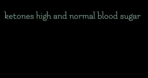 ketones high and normal blood sugar