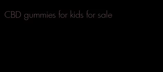 CBD gummies for kids for sale
