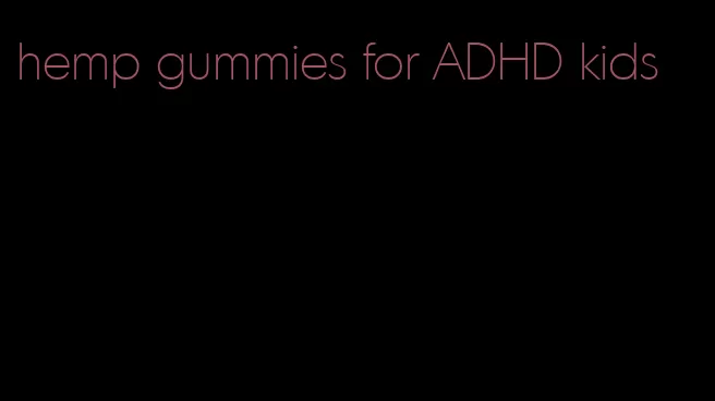 hemp gummies for ADHD kids