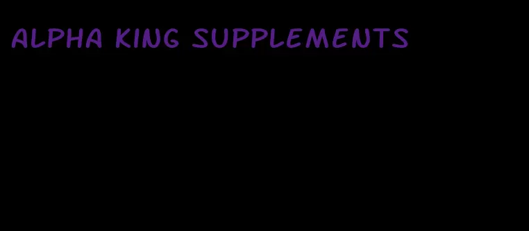 alpha king supplements