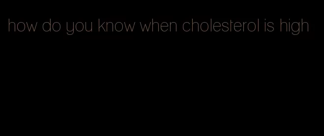 how do you know when cholesterol is high