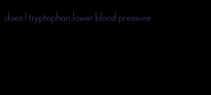 does l tryptophan lower blood pressure