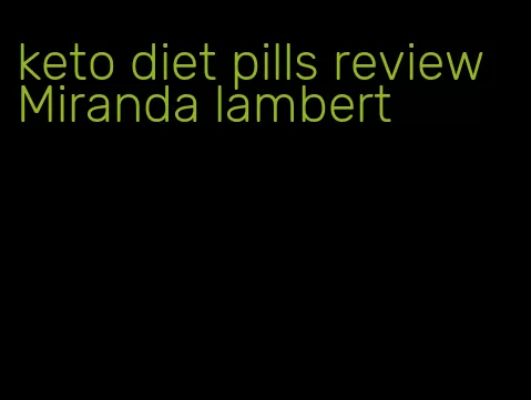 keto diet pills review Miranda lambert