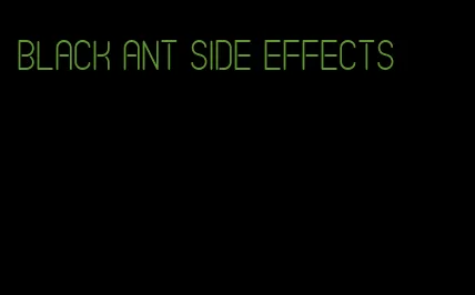 black ant side effects