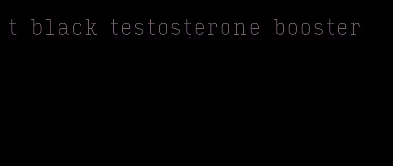 t black testosterone booster