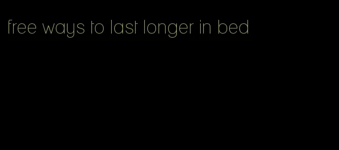 free ways to last longer in bed