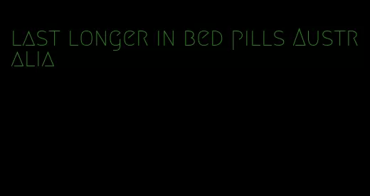 last longer in bed pills Australia