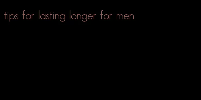 tips for lasting longer for men
