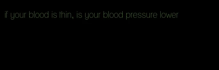 if your blood is thin, is your blood pressure lower