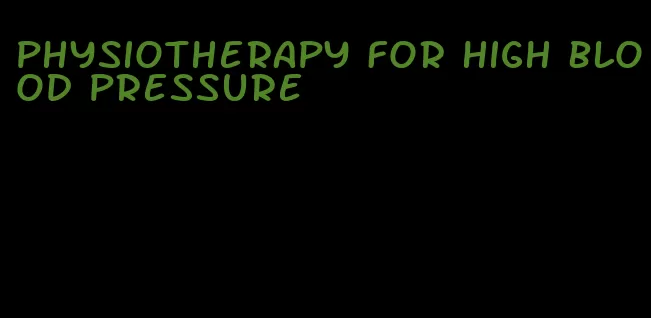 physiotherapy for high blood pressure