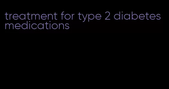 treatment for type 2 diabetes medications
