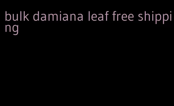 bulk damiana leaf free shipping