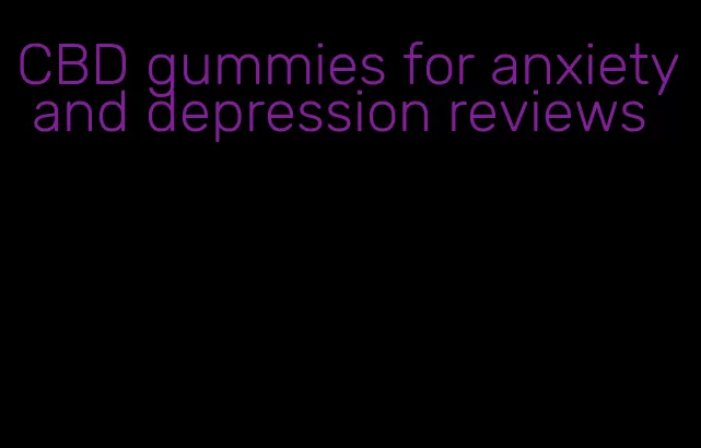CBD gummies for anxiety and depression reviews