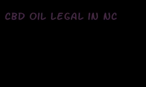 CBD oil legal in NC