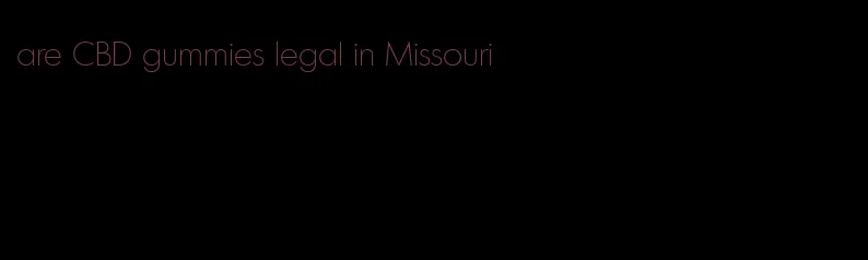are CBD gummies legal in Missouri