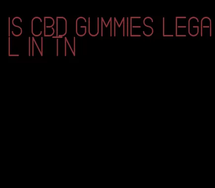 is CBD gummies legal in TN
