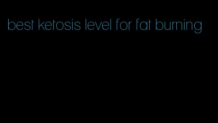 best ketosis level for fat burning