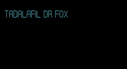tadalafil dr fox