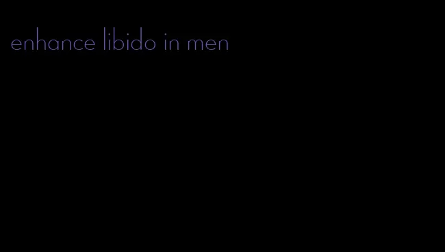 enhance libido in men