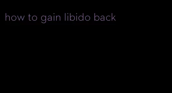 how to gain libido back