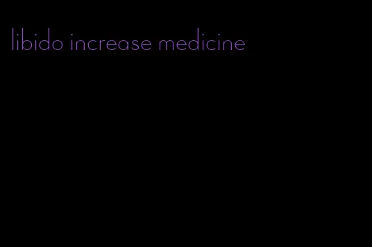 libido increase medicine
