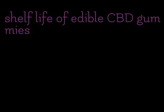 shelf life of edible CBD gummies